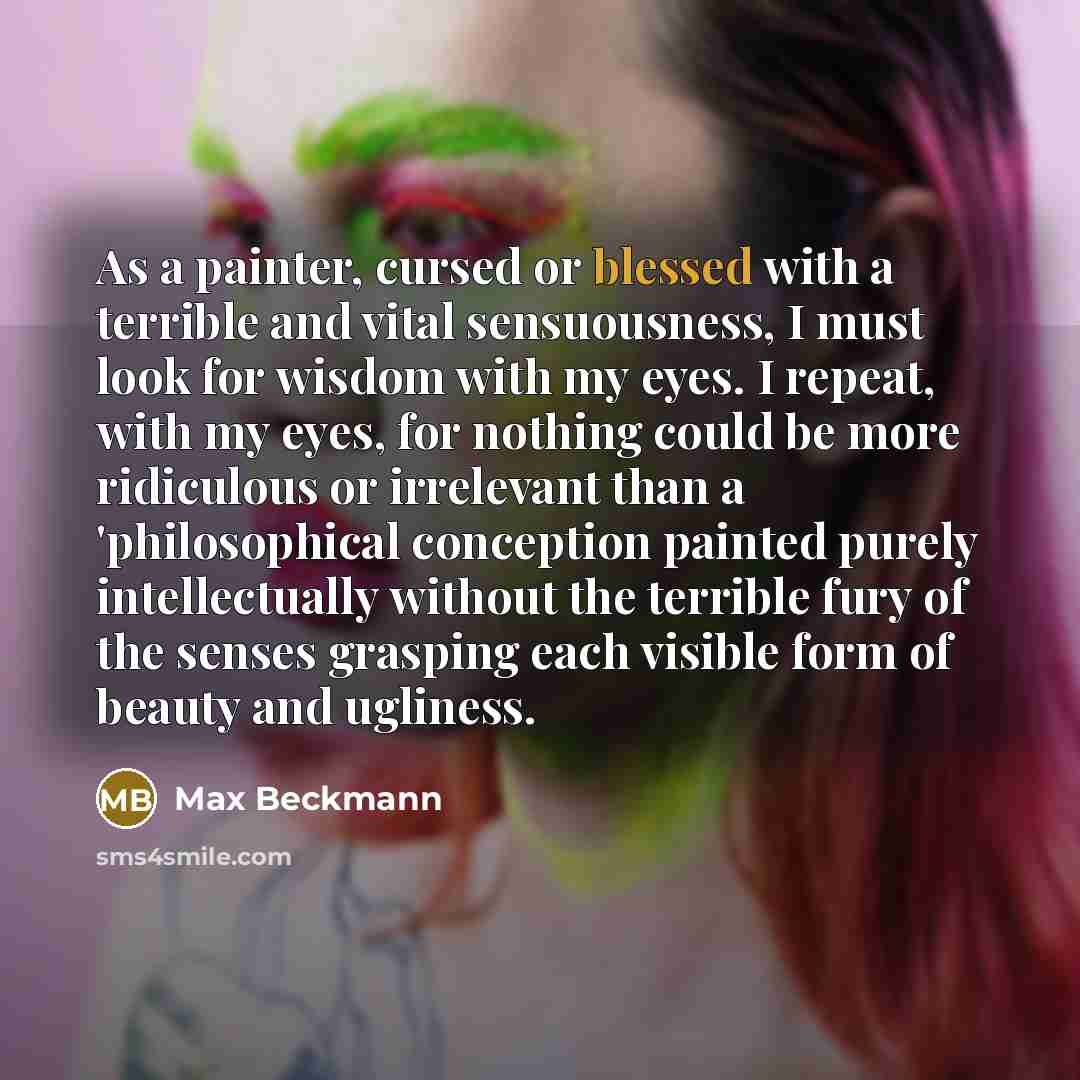 “As a painter, cursed or blessed with a terrible and…” quote by Max Beckmann