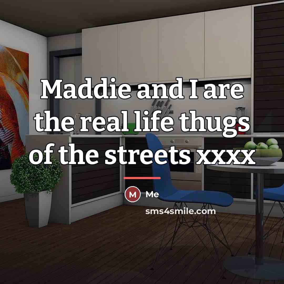 “Maddie and I are the real life thugs of the…” quote by Me