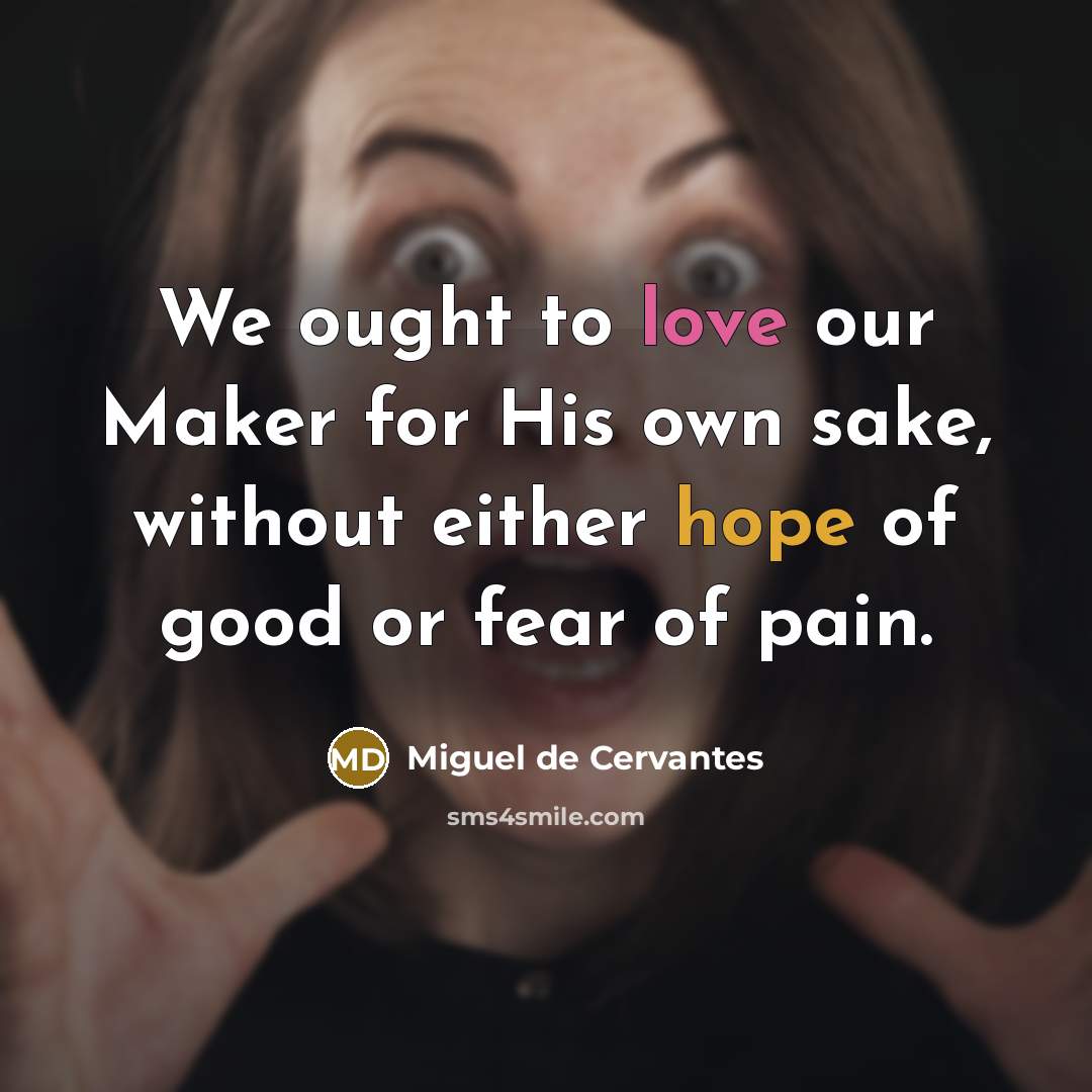 “We ought to love our Maker for His own sake,…” quote by Miguel de Cervantes