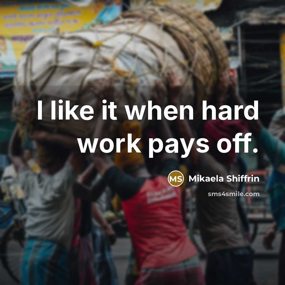 “I like it when hard work pays off.…” quote by Mikaela Shiffrin