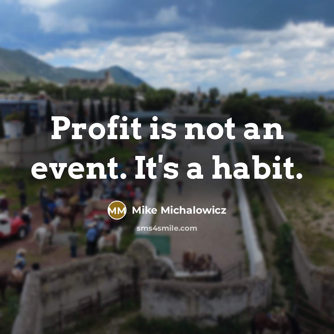 “Profit is not an event. It's a habit.…” quote by Mike Michalowicz