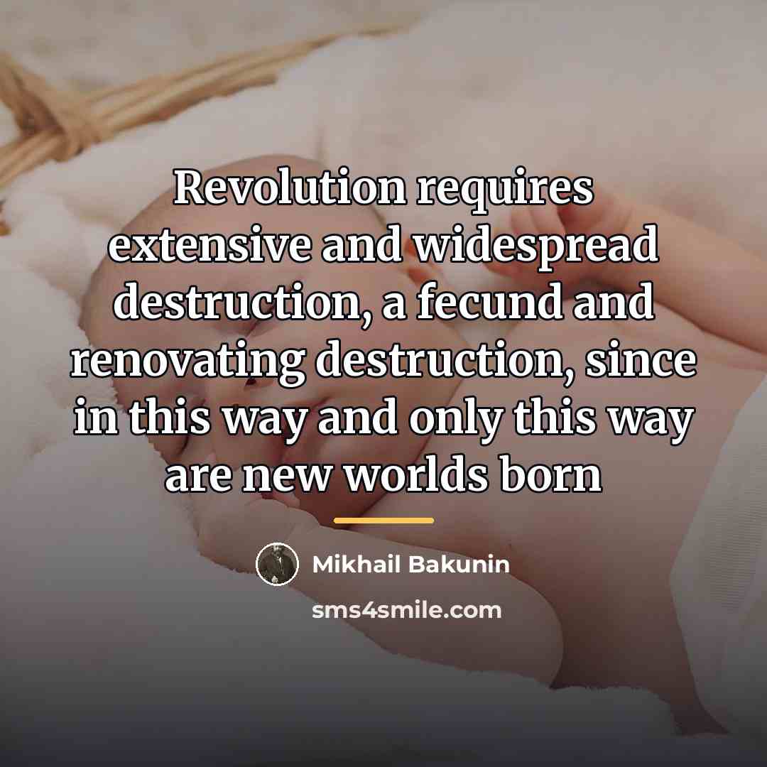 “Revolution requires extensive and widespread destruction, a fecund and renovating…” quote by Mikhail Bakunin