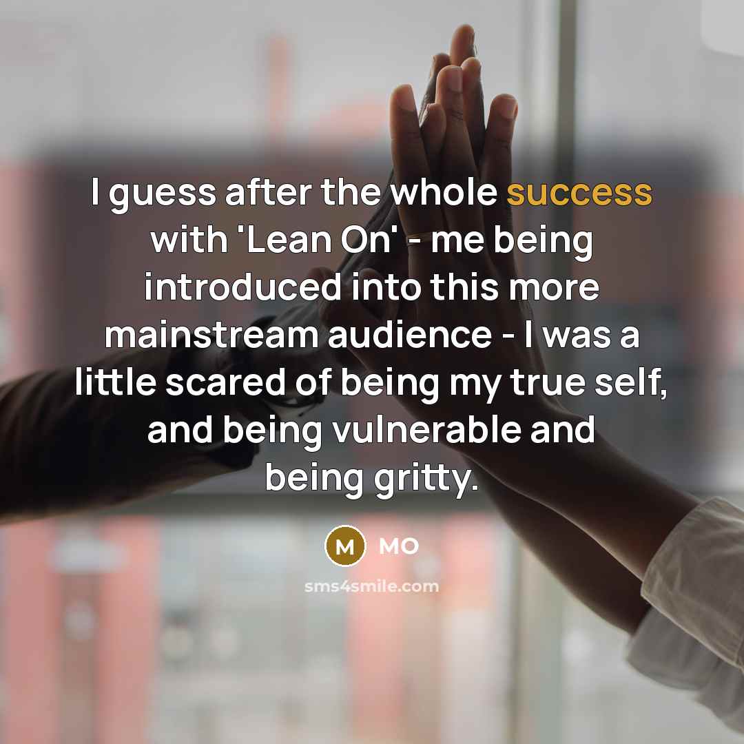 “I guess after the whole success with 'Lean On' -…” quote by MO