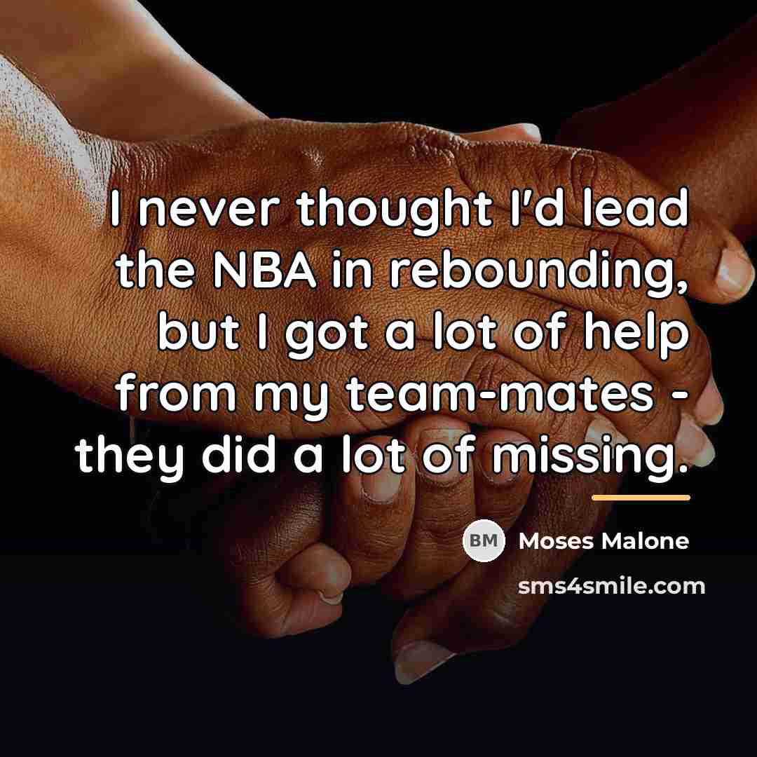 “I never thought I'd lead the NBA in rebounding, but…” quote by Moses Malone
