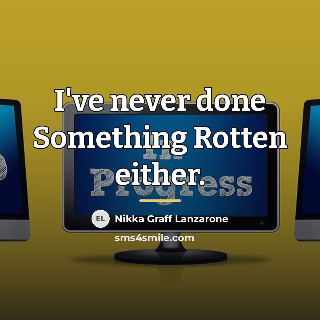 “I've never done Something Rotten either.…” quote by Nikka Graff Lanzarone