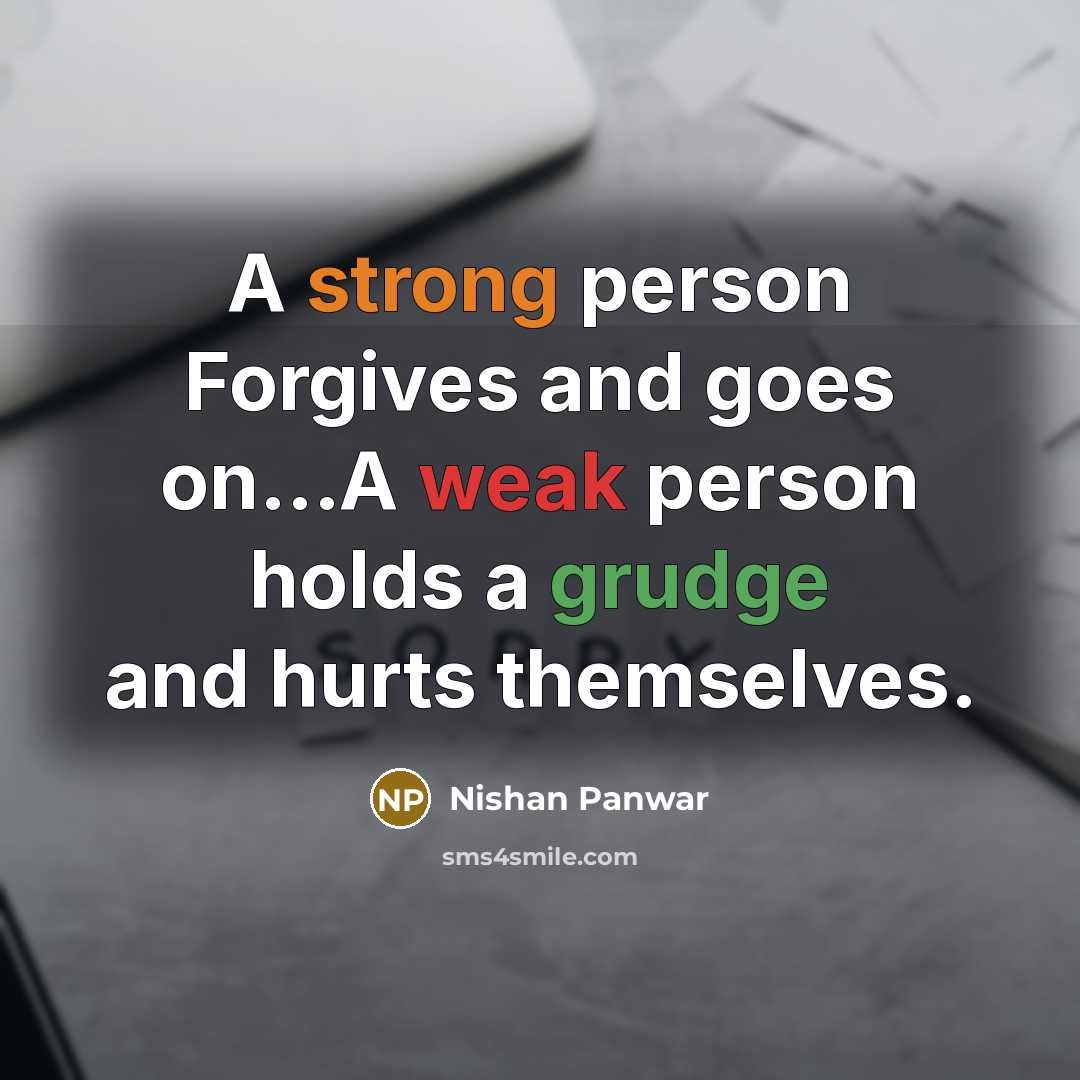 “A strong person Forgives and goes on...A weak person holds…” quote by Nishan Panwar