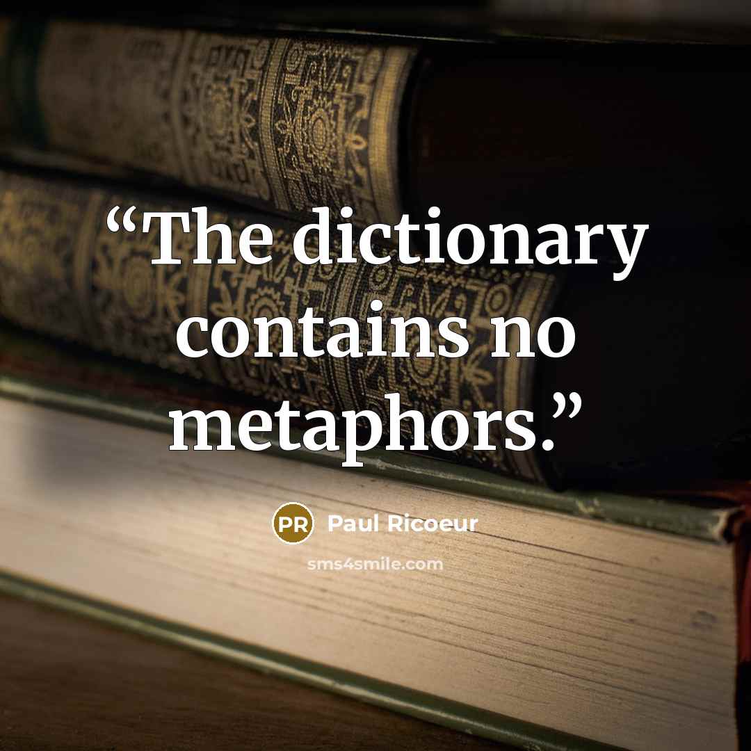 “The dictionary contains no metaphors.” quote by Paul Ricoeur