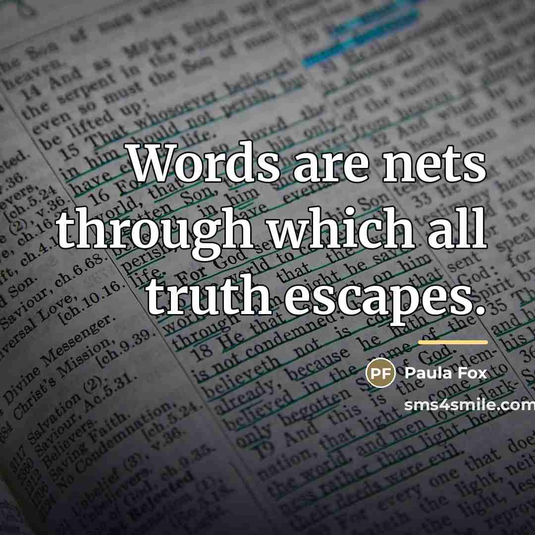 “Words are nets through which all truth escapes.…” quote by Paula Fox