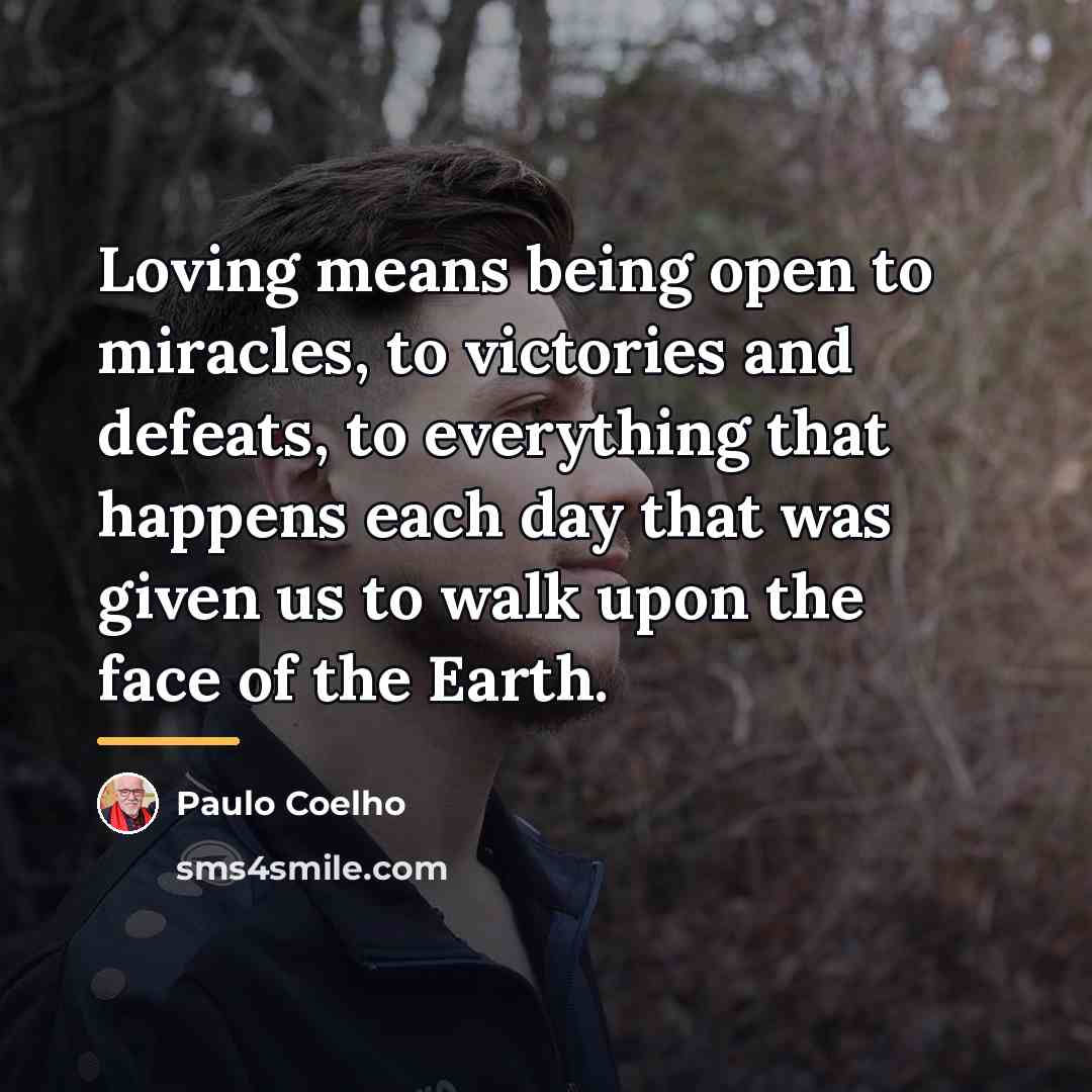 “Loving means being open to miracles, to victories and defeats,…” quote by Paulo Coelho