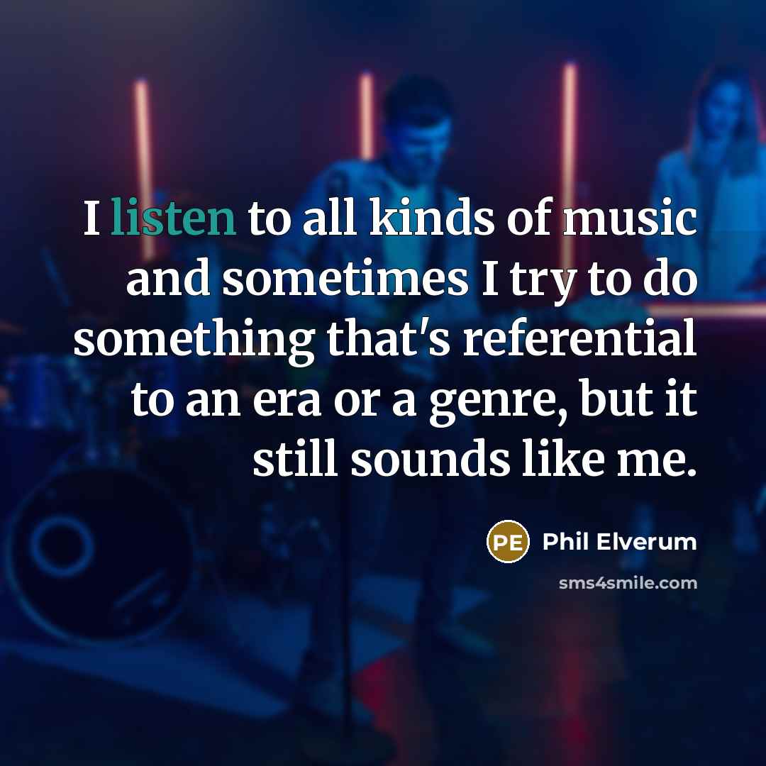 “I listen to all kinds of music and sometimes I…” quote by Phil Elverum
