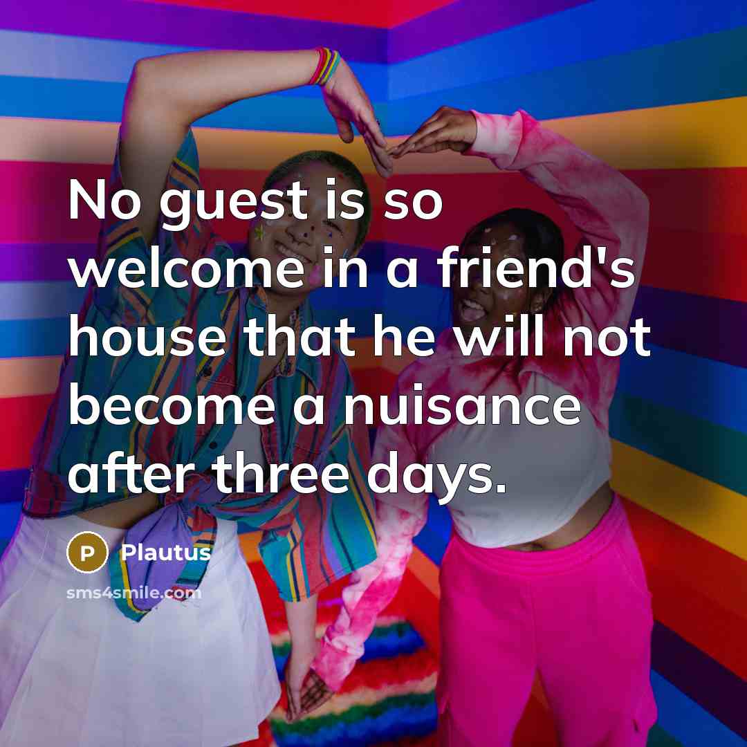 “No guest is so welcome in a friend's house that…” quote by Plautus