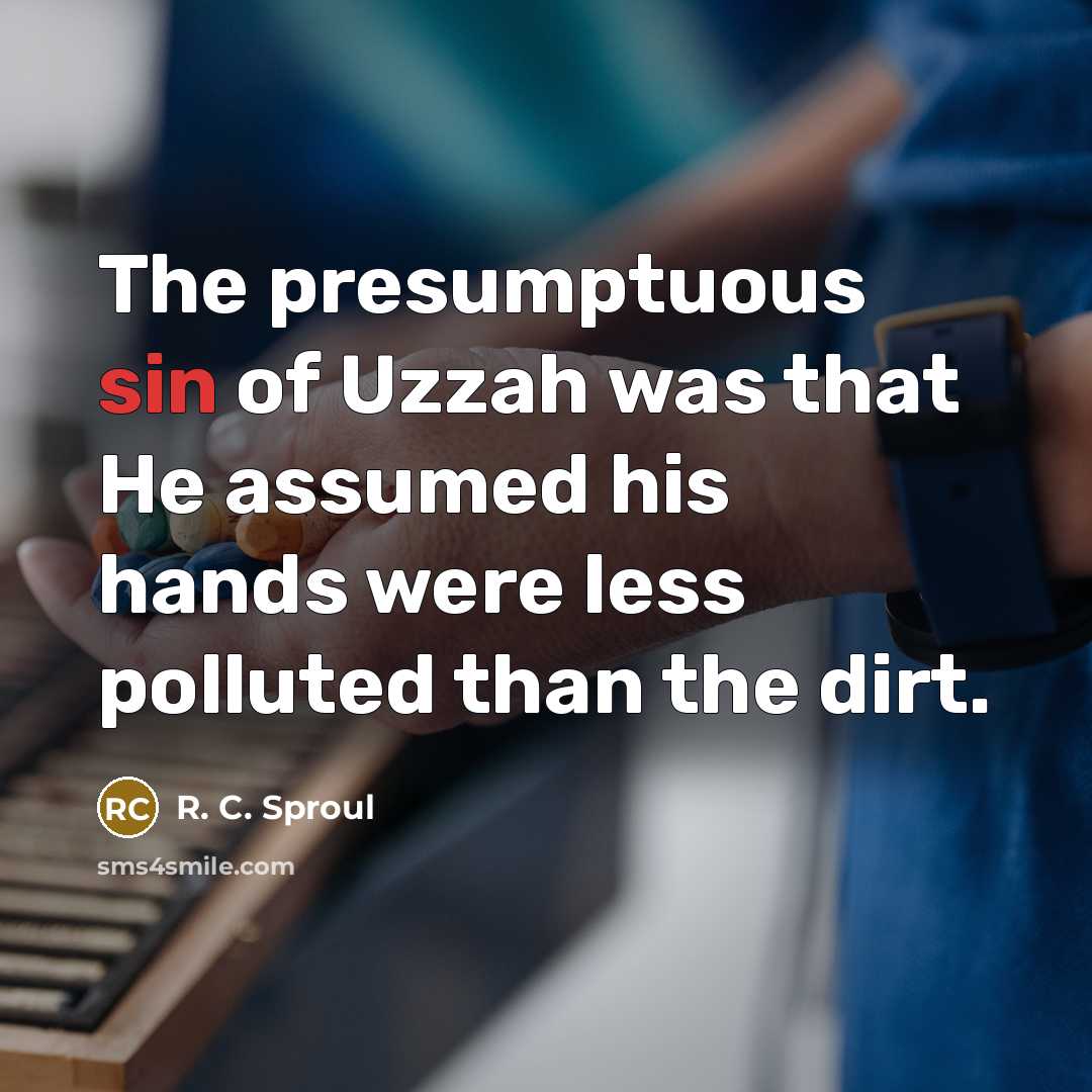 “The presumptuous sin of Uzzah was that He assumed his…” quote by R. C. Sproul