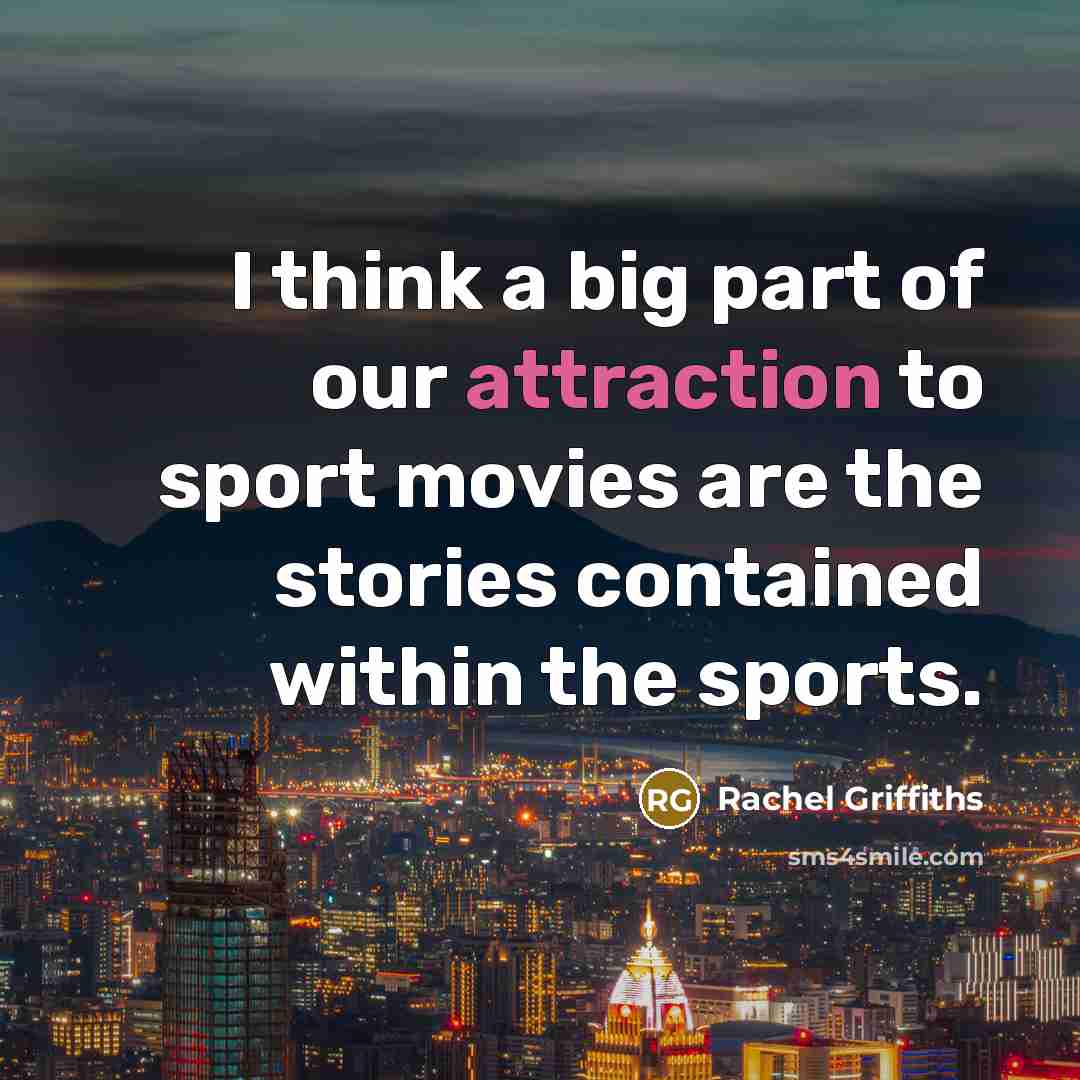 “I think a big part of our attraction to sport…” quote by Rachel Griffiths