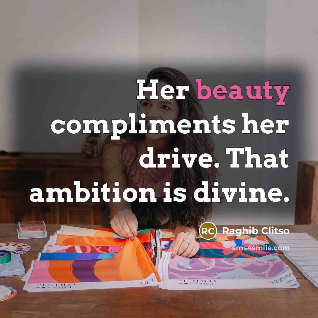 “Her beauty compliments her drive. That ambition is divine.…” quote by Raghib Clitso