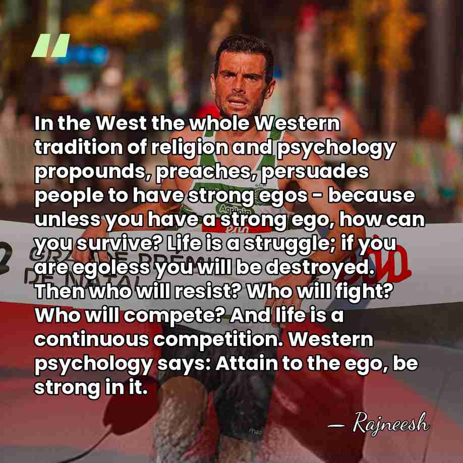 In the West the whole Western tradition of religion and psychology propounds,&hellip; - Rajneesh