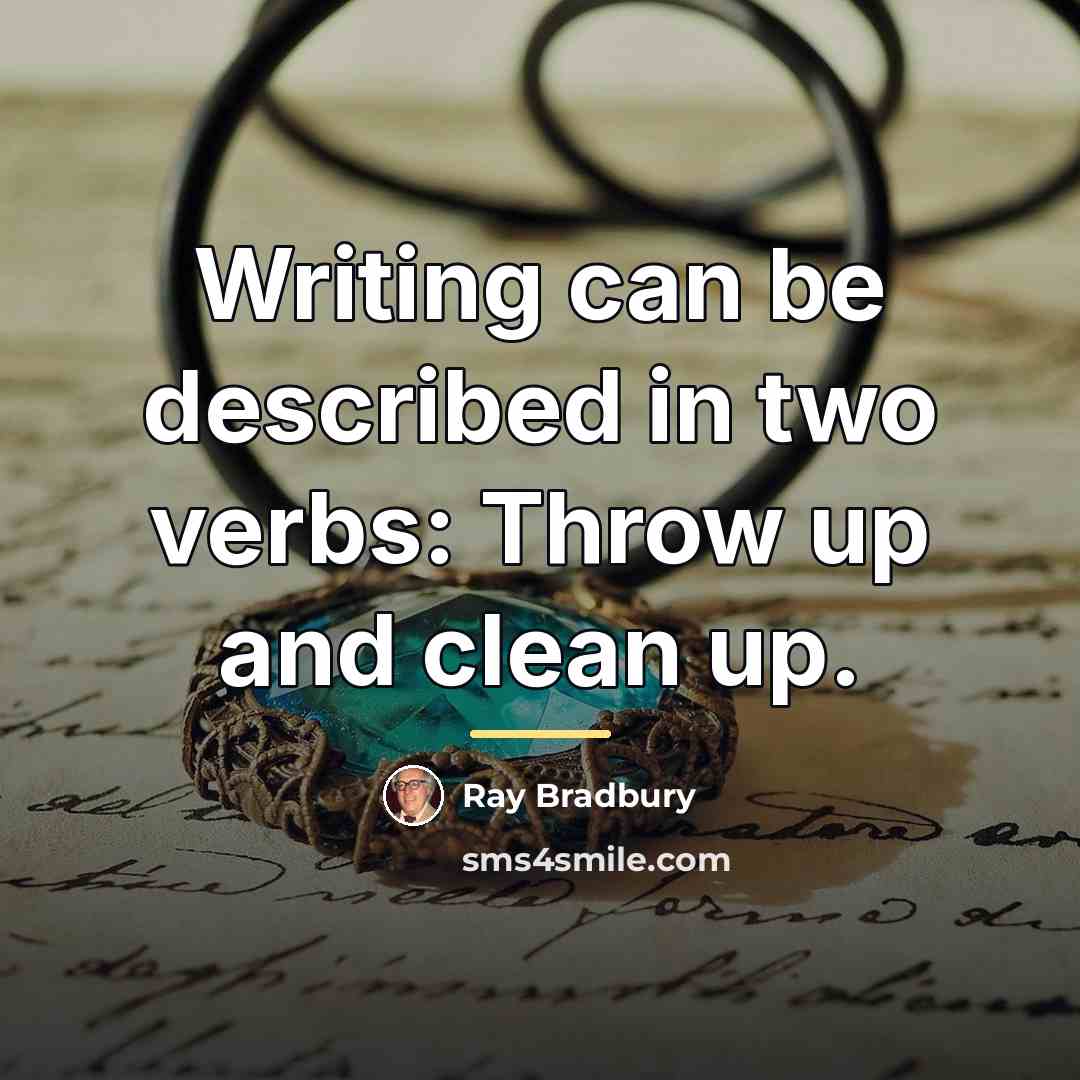 “Writing can be described in two verbs: Throw up and…” quote by Ray Bradbury