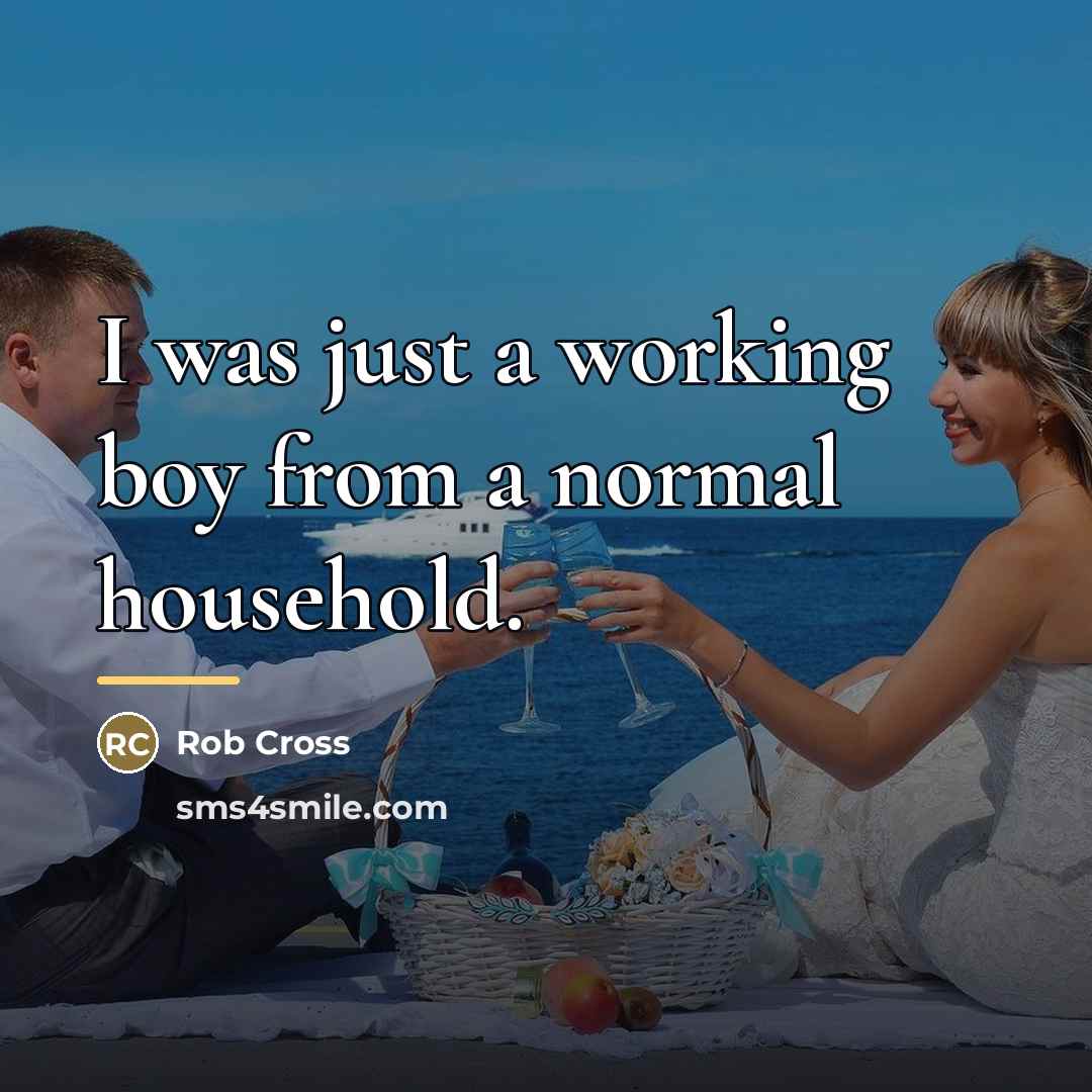 “I was just a working boy from a normal household.…” quote by Rob Cross
