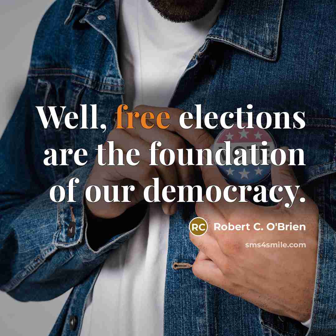 “Well, free elections are the foundation of our democracy.…” quote by Robert C. O'Brien