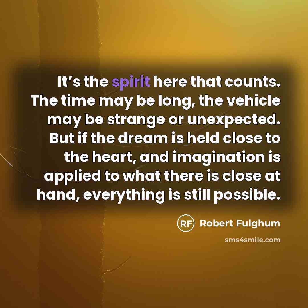 “It’s the spirit here that counts. The time may be…” quote by Robert Fulghum