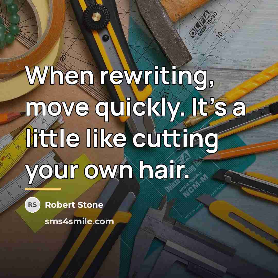 “When rewriting, move quickly. It's a little like cutting your…” quote by Robert Stone