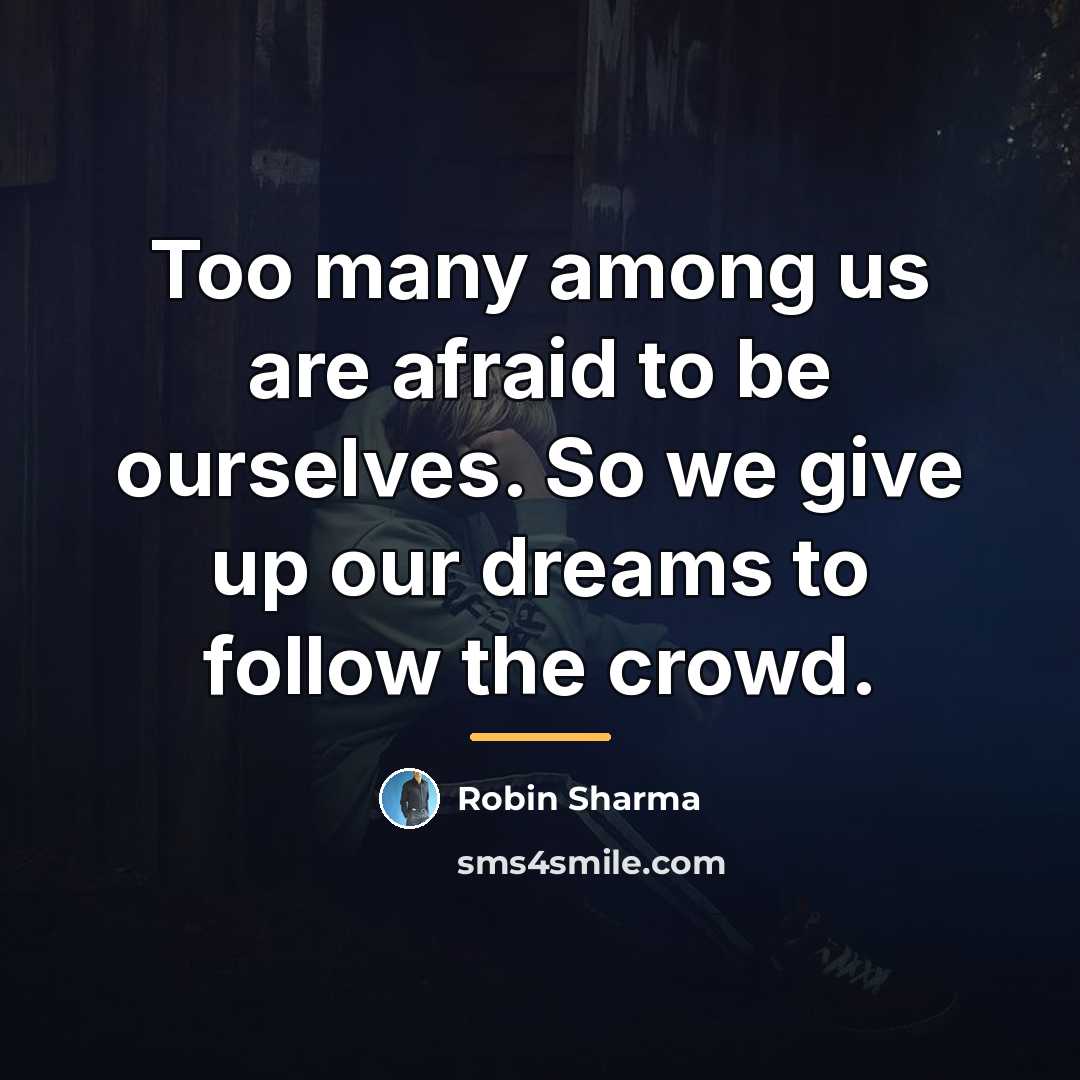 “Too many among us are afraid to be ourselves. So…” quote by Robin Sharma