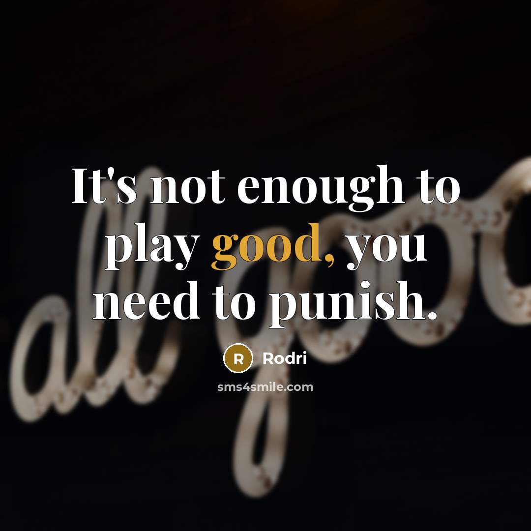 “It's not enough to play good, you need to punish.…” quote by Rodri