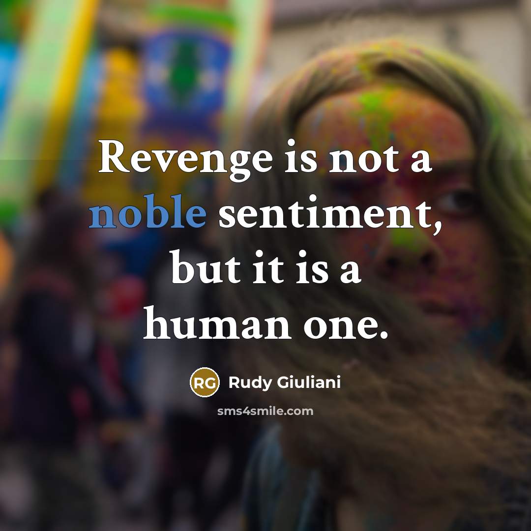 “Revenge is not a noble sentiment, but it is a…” quote by Rudy Giuliani