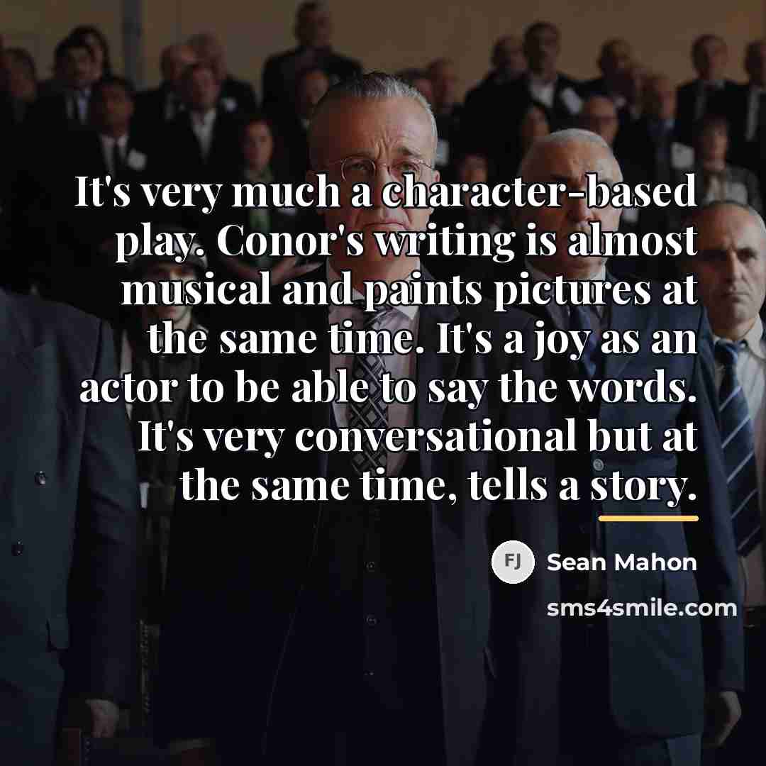 “It's very much a character-based play. Conor's writing is almost…” quote by Sean Mahon