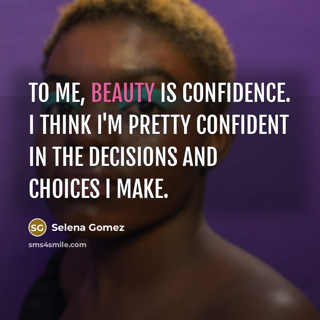 “To me, beauty is confidence. I think I'm pretty confident…” quote by Selena Gomez