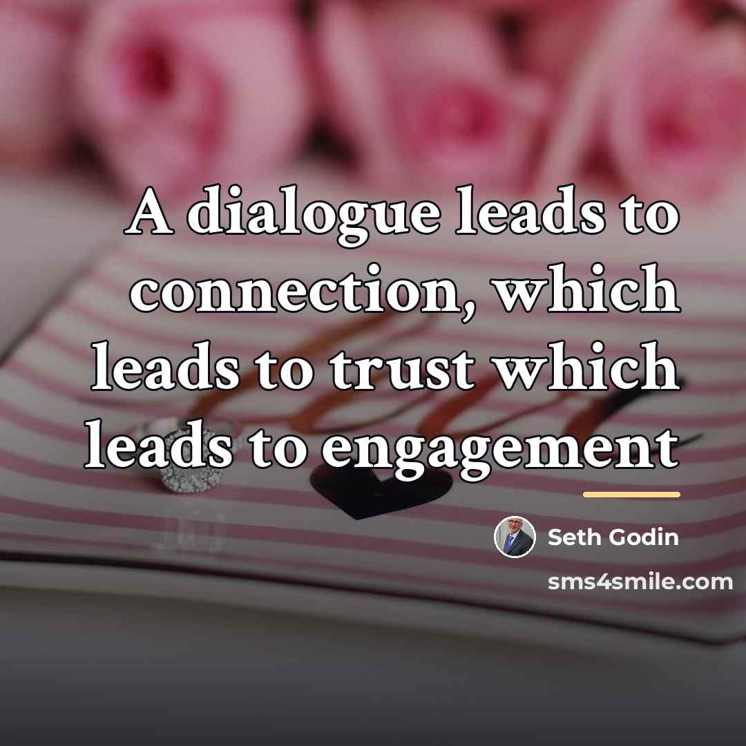 “A dialogue leads to connection, which leads to trust which…” quote by Seth Godin
