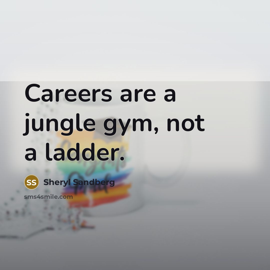 “Careers are a jungle gym, not a ladder.…” quote by Sheryl Sandberg