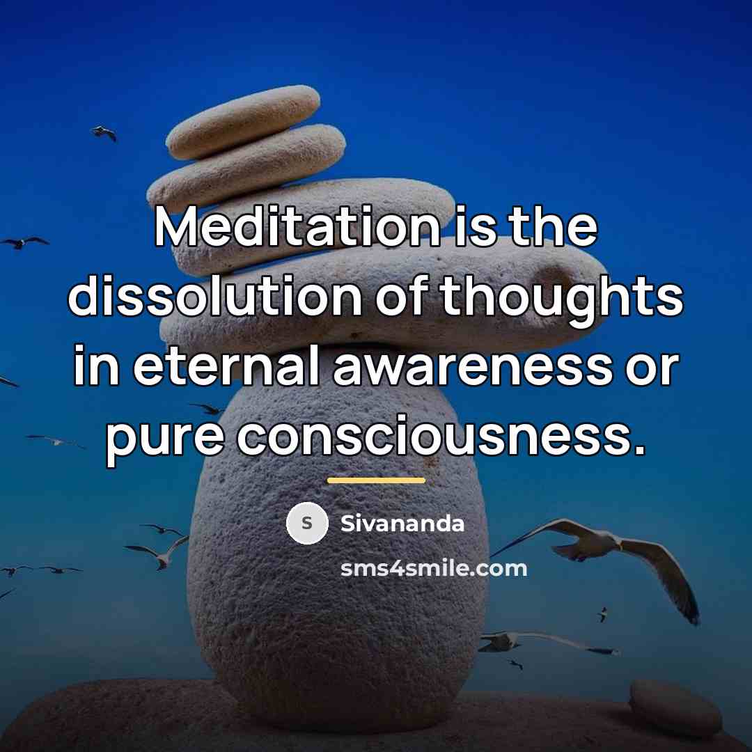 “Meditation is the dissolution of thoughts in eternal awareness or…” quote by Sivananda
