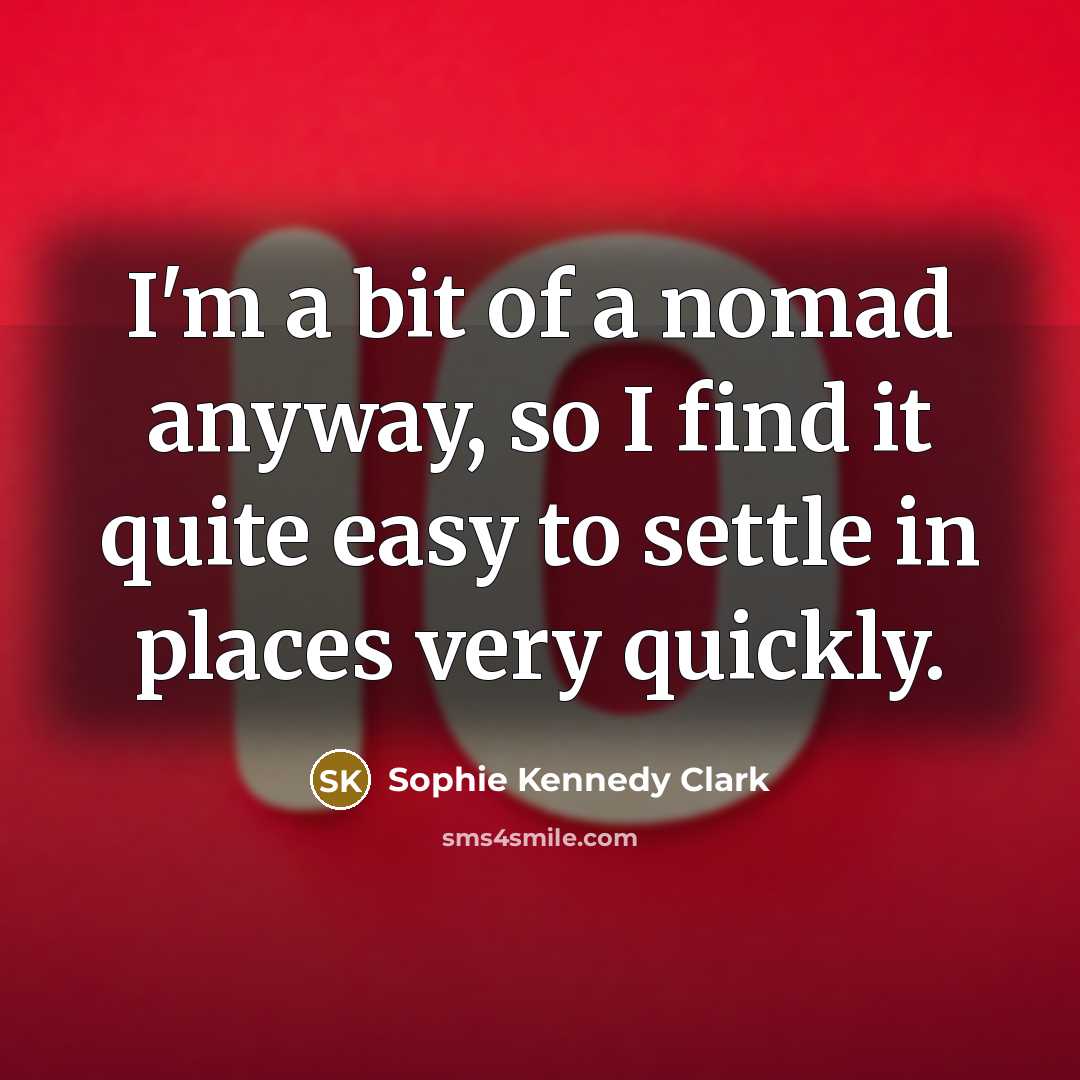 “I'm a bit of a nomad anyway, so I find…” quote by Sophie Kennedy Clark