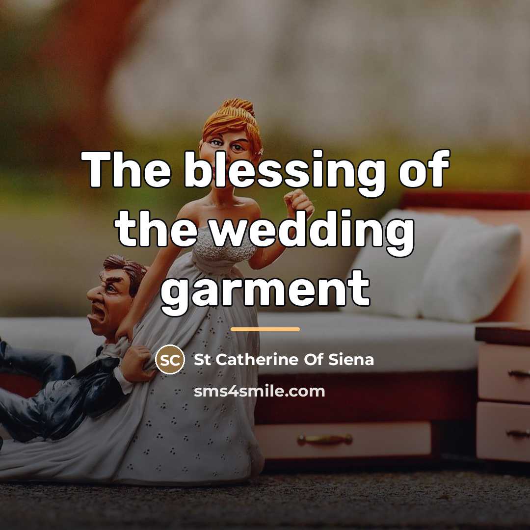 “The blessing of the wedding garment…” quote by St Catherine Of Siena