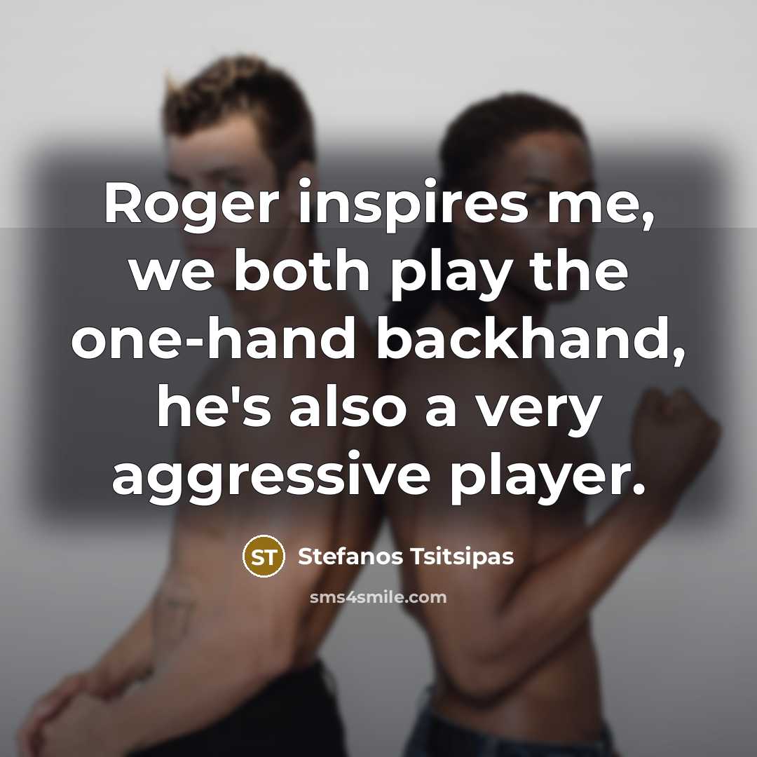 “Roger inspires me, we both play the one-hand backhand, he's…” quote by Stefanos Tsitsipas