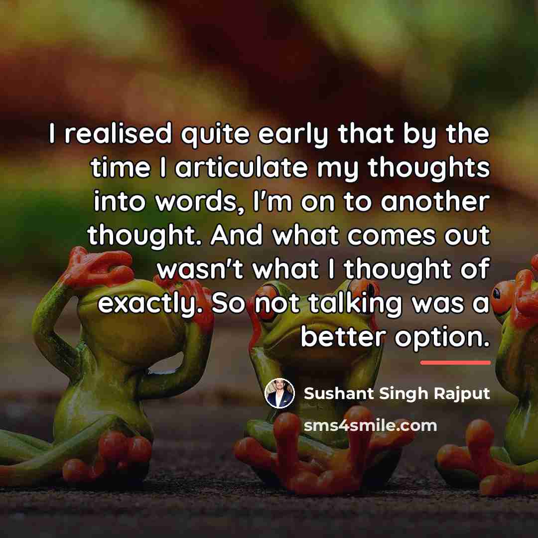 “I realised quite early that by the time I articulate…” quote by Sushant Singh Rajput