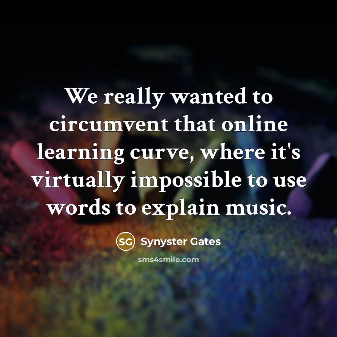 “We really wanted to circumvent that online learning curve, where…” quote by Synyster Gates