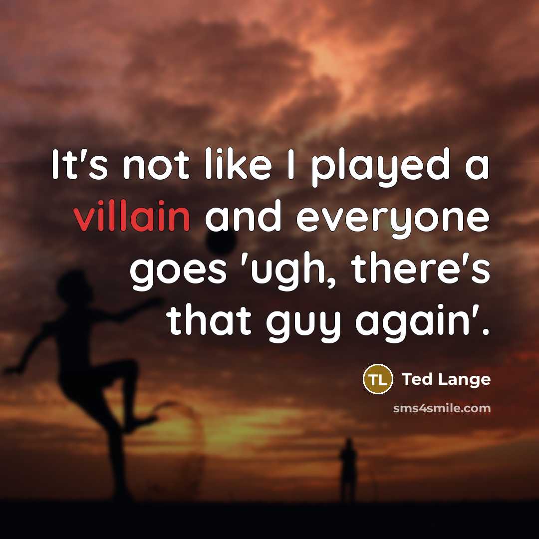 “It's not like I played a villain and everyone goes…” quote by Ted Lange