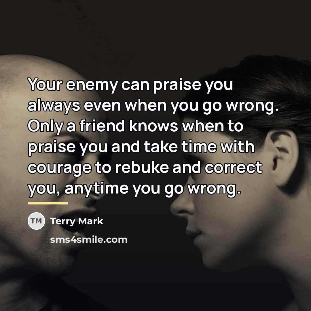 “Your enemy can praise you always even when you go…” quote by Terry Mark