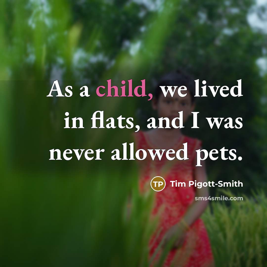 “As a child, we lived in flats, and I was…” quote by Tim Pigott-Smith