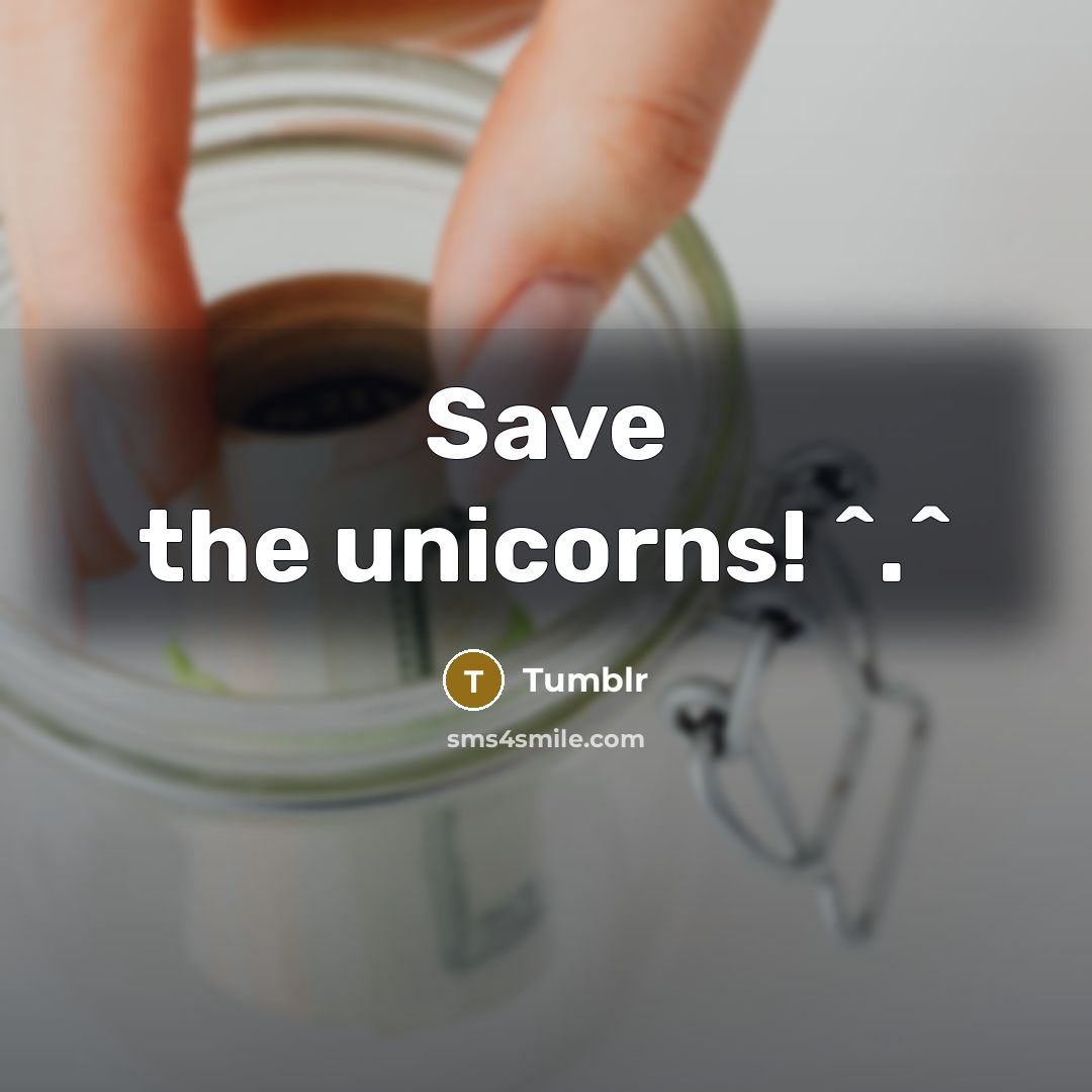 “Save the unicorns! ^.^” quote by Tumblr