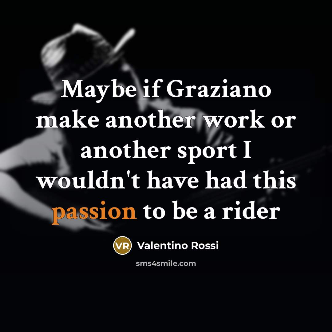 “Maybe if Graziano make another work or another sport I…” quote by Valentino Rossi