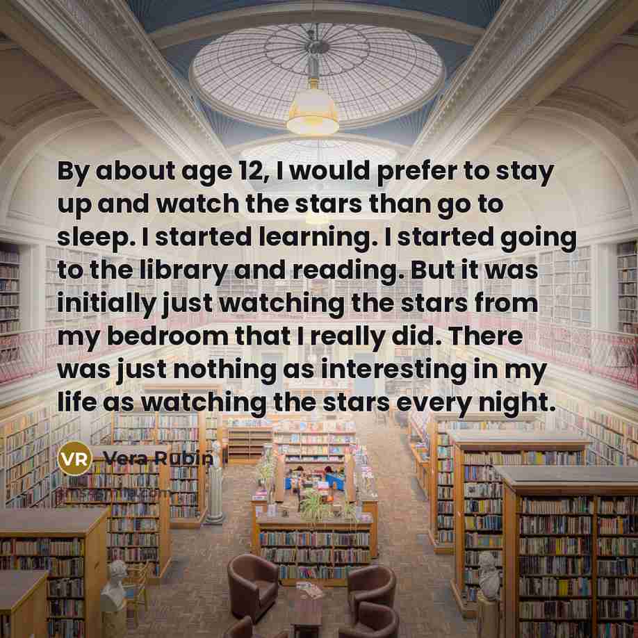 “By about age 12, I would prefer to stay up…” quote by Vera Rubin
