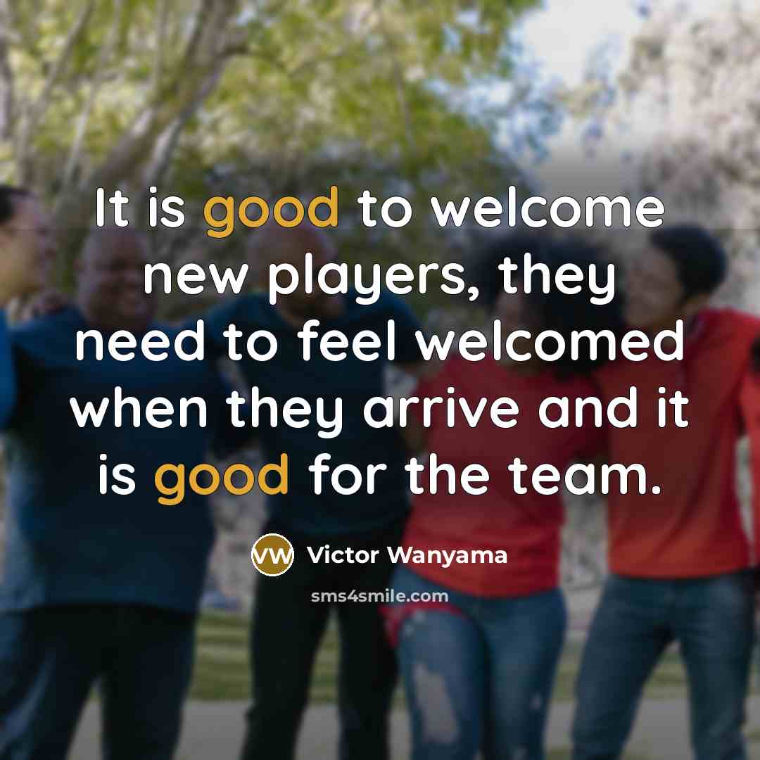 “It is good to welcome new players, they need to…” quote by Victor Wanyama
