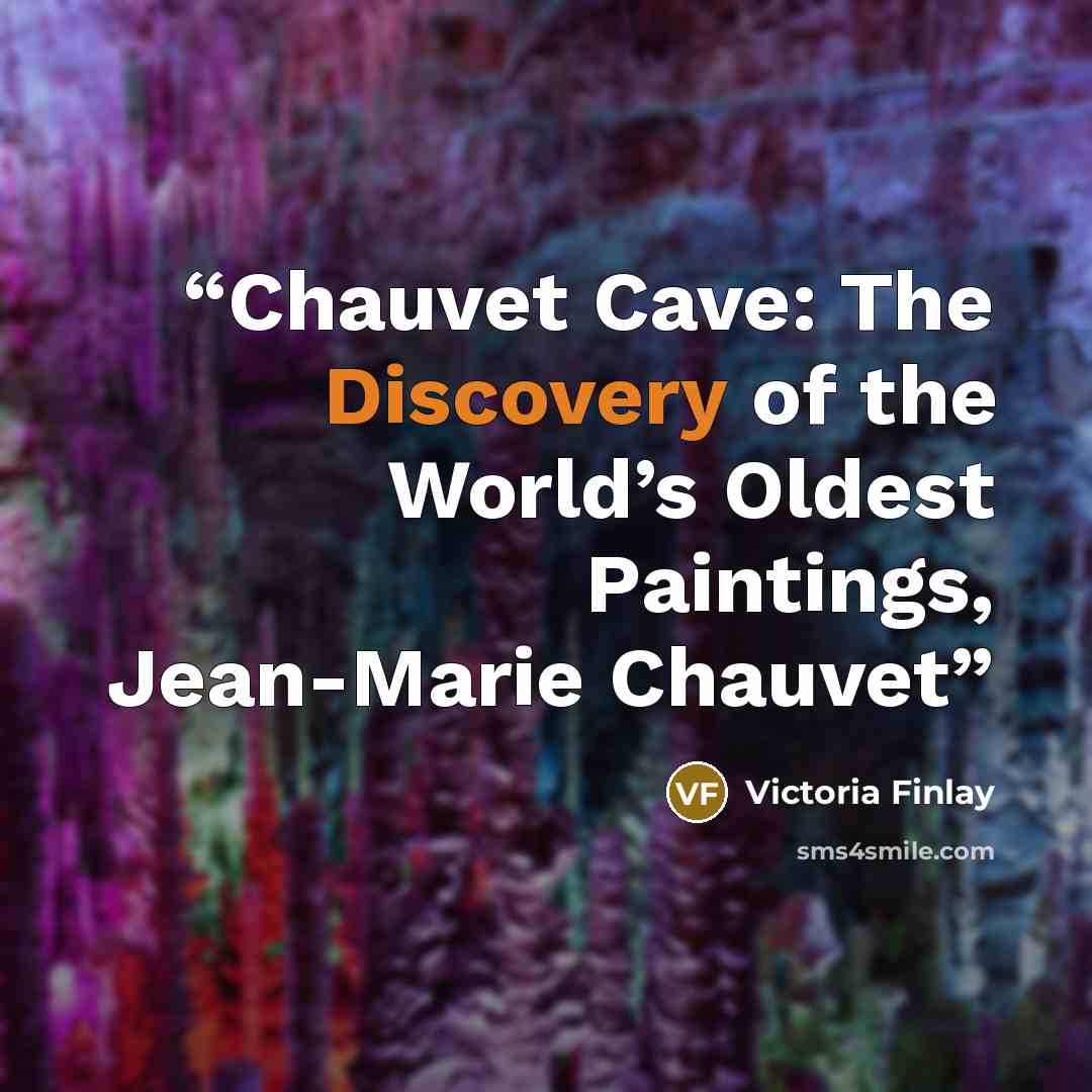 “Chauvet Cave: The Discovery of the World’s Oldest Paintings, Jean-Marie Chauvet” quote by Victoria Finlay