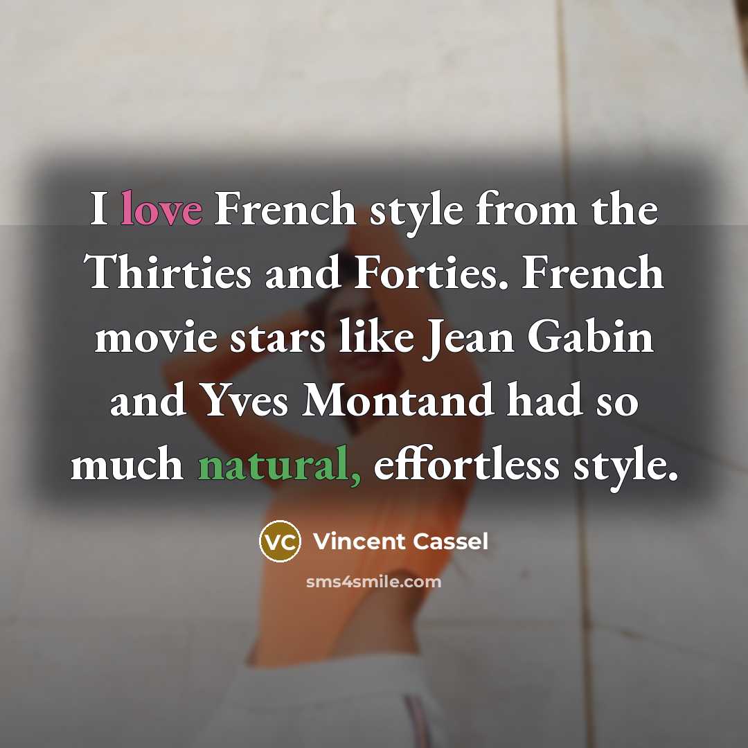 “I love French style from the Thirties and Forties. French…” quote by Vincent Cassel