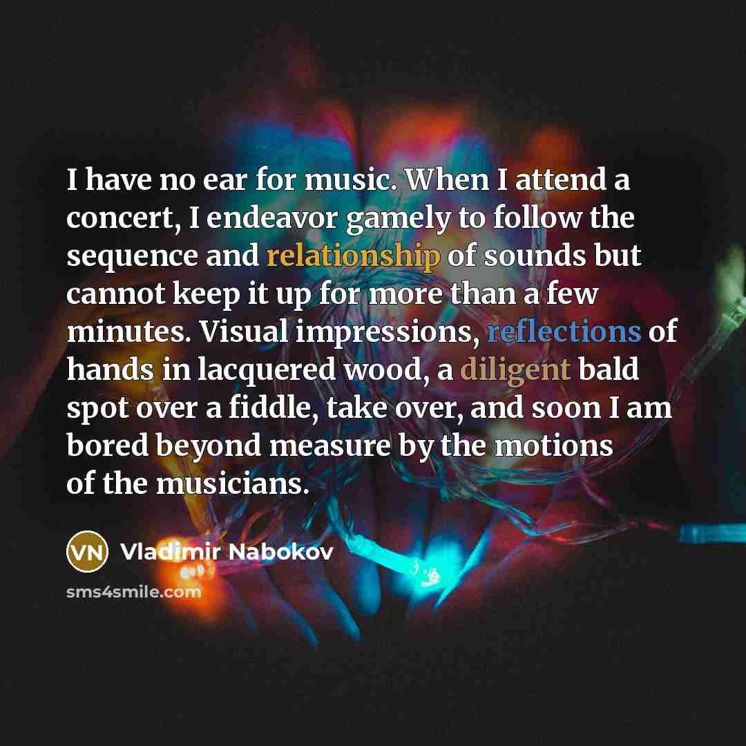“I have no ear for music. When I attend a…” quote by Vladimir Nabokov