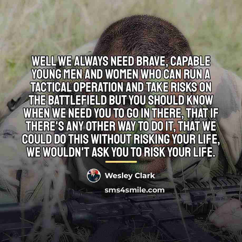 “Well we always need brave, capable young men and women…” quote by Wesley Clark
