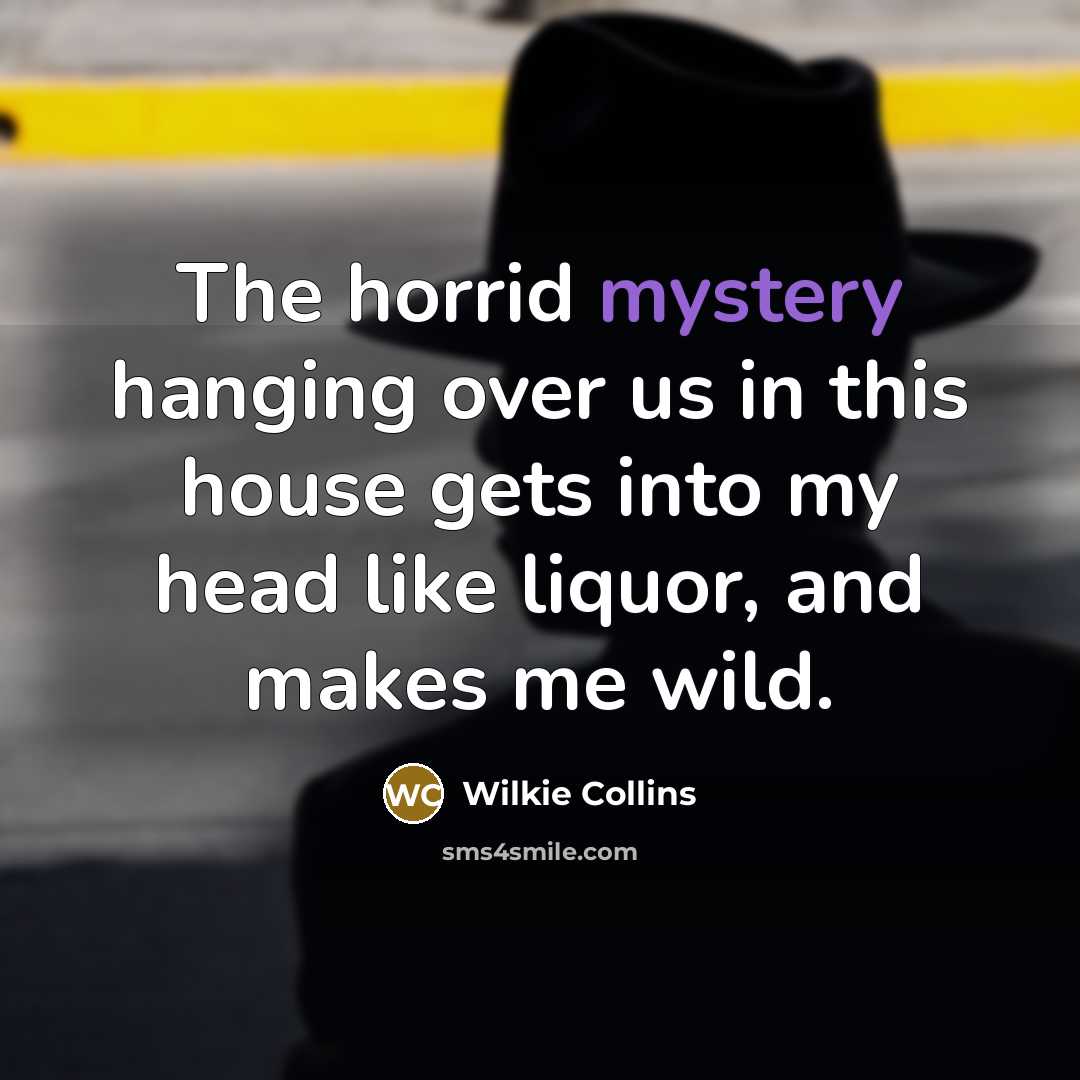 “The horrid mystery hanging over us in this house gets…” quote by Wilkie Collins