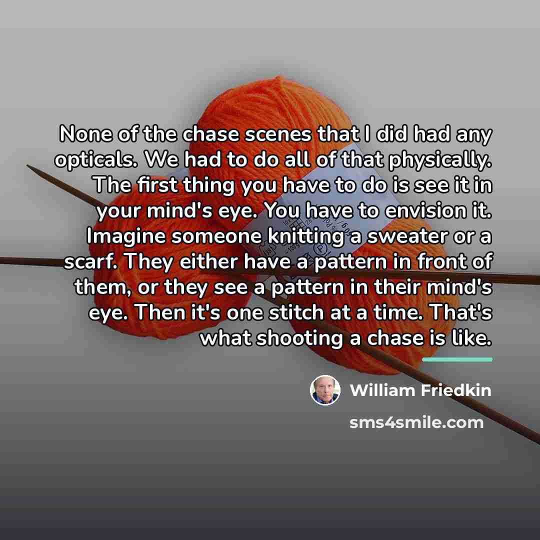 “None of the chase scenes that I did had any…” quote by William Friedkin